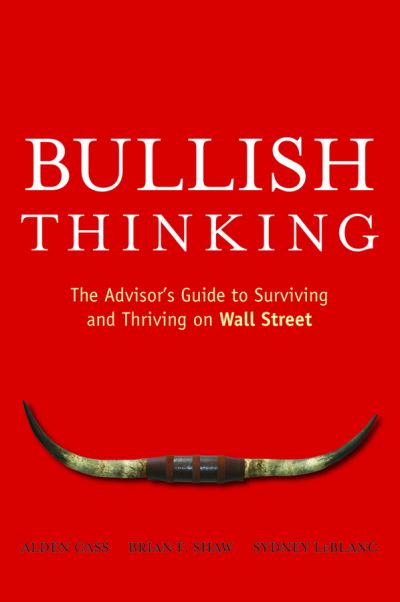 Bullish Thinking: The Advisor's Guide to Surviving and Thriving on Wall Street - Cass, Alden (Chief Consultant of Catalyst Strategies Group) - Books - John Wiley & Sons Inc - 9780470137703 - April 11, 2008