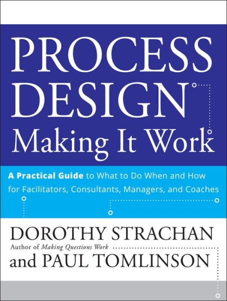 Cover for Dorothy Strachan · Process Design: Making it Work: A Practical Guide to What to do When and How for Facilitators, Consultants, Managers and Coaches (Paperback Book) (2008)