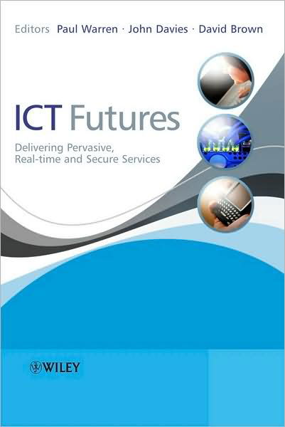 Cover for P Warren · ICT Futures: Delivering Pervasive, Real-time and Secure Services (Hardcover Book) (2008)