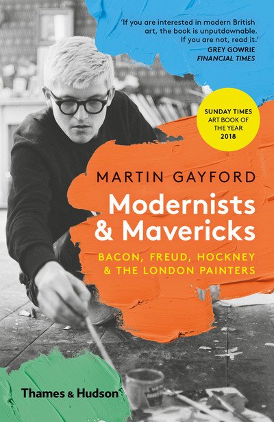 Cover for Martin Gayford · Modernists &amp; Mavericks: Bacon, Freud, Hockney and the London Painters (Paperback Book) (2019)