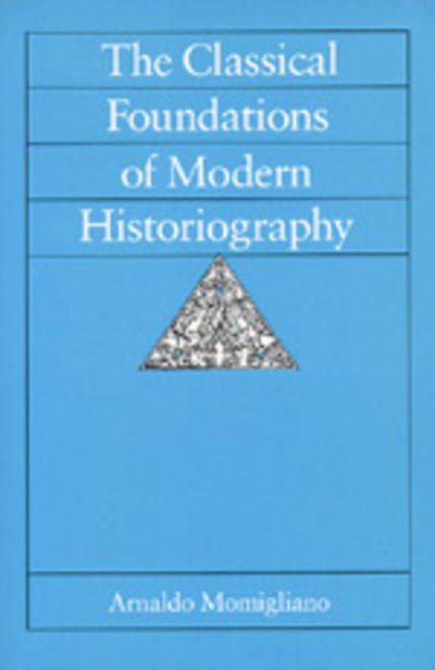 Cover for Arnaldo Momigliano · The Classical Foundations of Modern Historiography - Sather Classical Lectures (Paperback Book) (1992)