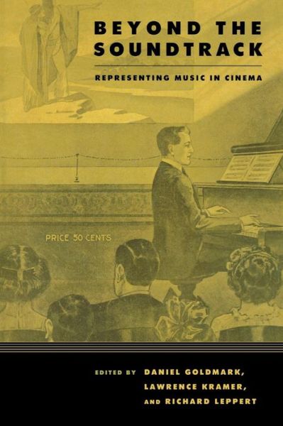 Cover for Daniel Goldmark, Lawrence Kramer, Richard Leppert · Beyond the Soundtrack: Representing Music in Cinema (Paperback Book) (2007)