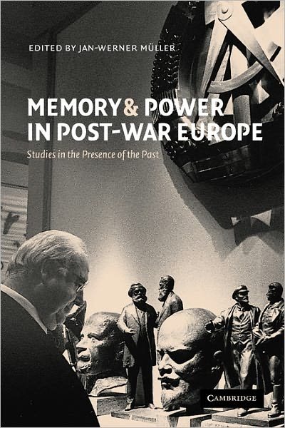 Memory and Power in Post-War Europe: Studies in the Presence of the Past - Jan-werner Miller - Books - Cambridge University Press - 9780521000703 - August 29, 2002