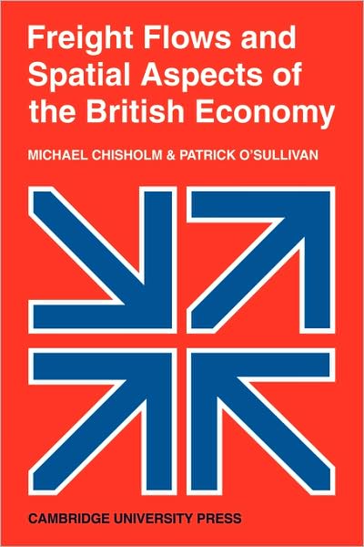 Cover for Michael Chisholm · Freight Flows and Spatial Aspects of the British Economy - Cambridge Geographical Studies (Taschenbuch) (2009)