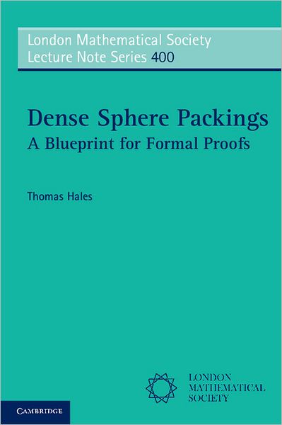 Cover for Hales, Thomas (University of Pittsburgh) · Dense Sphere Packings: A Blueprint for Formal Proofs - London Mathematical Society Lecture Note Series (Paperback Book) (2012)