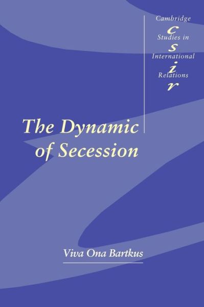 Cover for Viva Ona Bartkus · The Dynamic of Secession - Cambridge Studies in International Relations (Pocketbok) (1999)