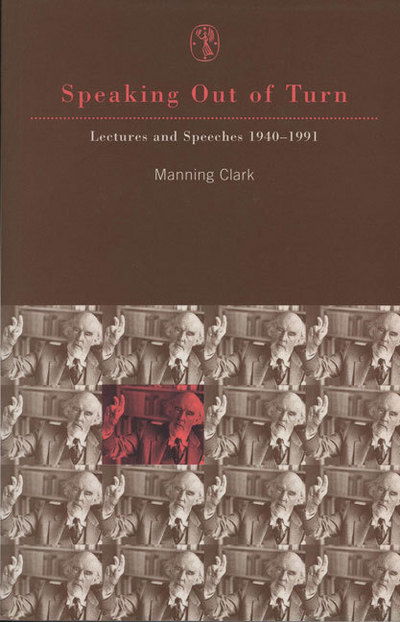 Speaking out of Turn: Lectures and Speeches 1940-1991 - Manning Clark - Książki - Melbourne University Press - 9780522847703 - 12 października 1993