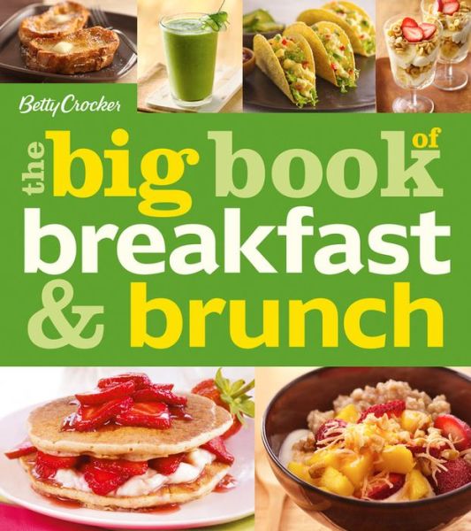 Betty Crocker The Big Book of Breakfast and Brunch - Betty Crocker - Books - Houghton Mifflin - 9780544247703 - May 27, 2014