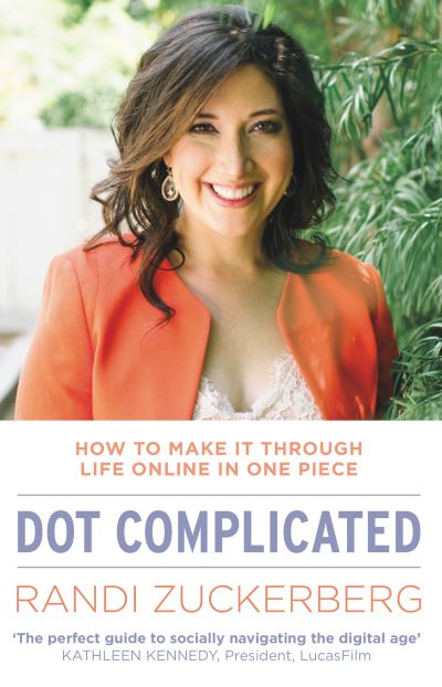 Cover for Randi Zuckerberg · Dot Complicated - How to Make it Through Life Online in One Piece (Paperback Book) (2014)