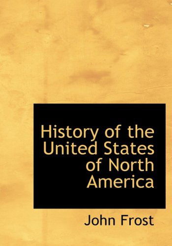 Cover for John Frost · History of the United States of North America (Paperback Book) [Large Print, Lrg edition] (2008)