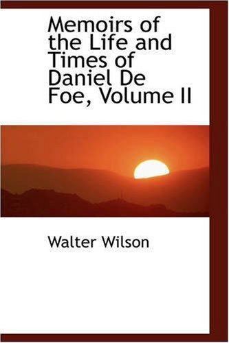 Cover for Walter Wilson · Memoirs of the Life and Times of Daniel De Foe, Volume II (Paperback Book) (2008)