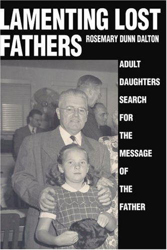 Cover for Rosemary Dunn Dalton · Lamenting Lost Fathers: Adult Daughters Search for the Message of the Father (Paperback Book) (2004)
