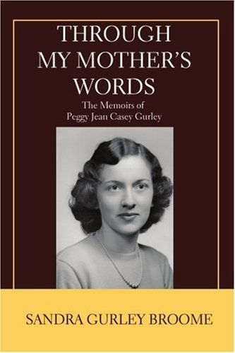 Cover for Sandra Broome · Through My Mother's Words: the Memoirs of Peggy Jean Casey Gurley (Paperback Book) (2007)