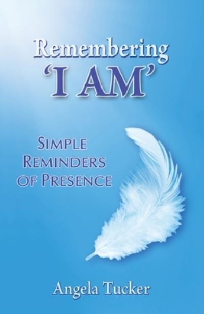 Cover for Angela Tucker · Remembering 'I Am' : Simple Tools for Presence (Paperback Book) (2021)