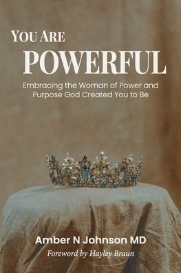 Cover for Amber N Johnson · You Are Powerful: Embracing the Woman of Power and Purpose God Created You to Be (Paperback Book) (2022)