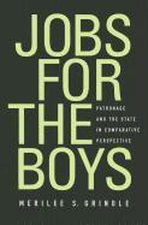 Cover for Merilee S. Grindle · Jobs for the Boys: Patronage and the State in Comparative Perspective (Hardcover Book) (2012)