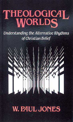 Cover for W. Paul Jones · Theological Worlds: Understanding the Alternative Rhythms of Christian Belief (Paperback Book) (1989)