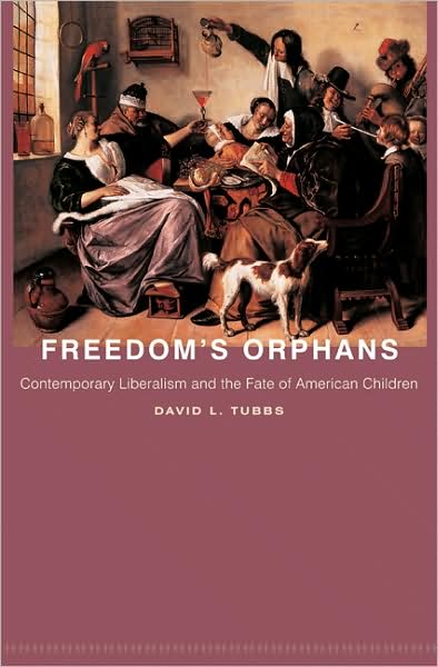 Cover for David L. Tubbs · Freedom's Orphans: Contemporary Liberalism and the Fate of American Children - New Forum Books (Paperback Book) (2007)