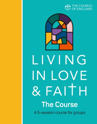 Cover for Church of England · Living in Love and Faith : The Course : A 5-Session Course for Groups (Paperback Book) (2020)