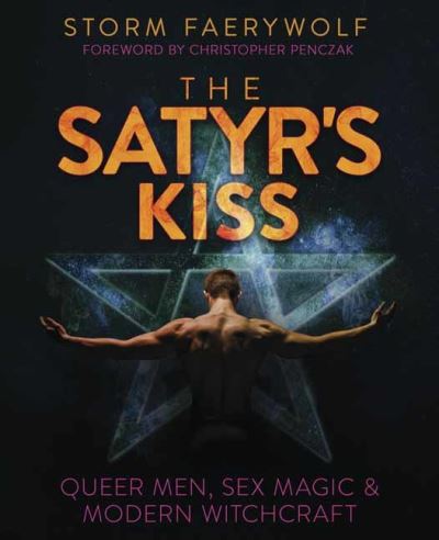 Cover for Storm Faerywolf · The Satyr's Kiss: Queer Men, Sex Magic &amp; Modern Witchcraft (Paperback Book) (2022)