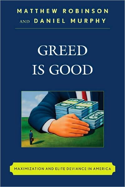 Greed is Good: Maximization and Elite Deviance in America - Matthew Robinson - Livros - Rowman & Littlefield - 9780742560703 - 16 de dezembro de 2008