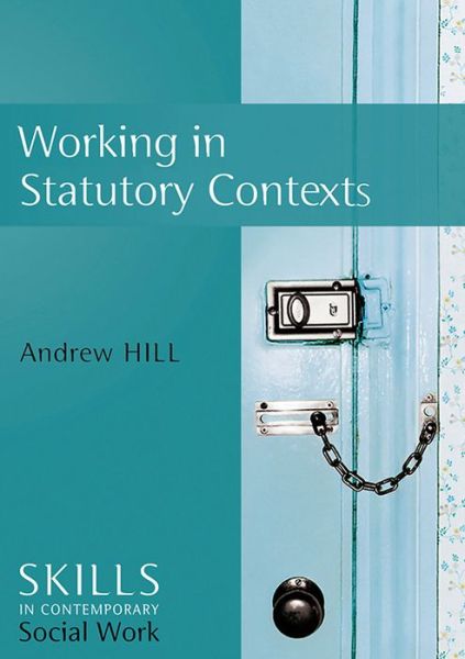 Cover for Hill, Andrew (University of York) · Working in Statutory Contexts - Skills for Contemporary Social Work (Paperback Book) (2010)