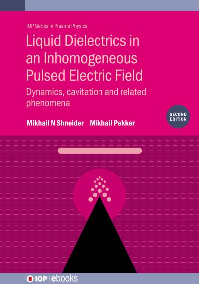 Cover for Shneider, Mikhail N (Princeton University, USA) · Liquid Dielectrics in an Inhomogeneous Pulsed Electric Field (Second Edition): Dynamics, cavitation and related phenomena - IOP Series in Plasma Physics (Hardcover Book) (2019)