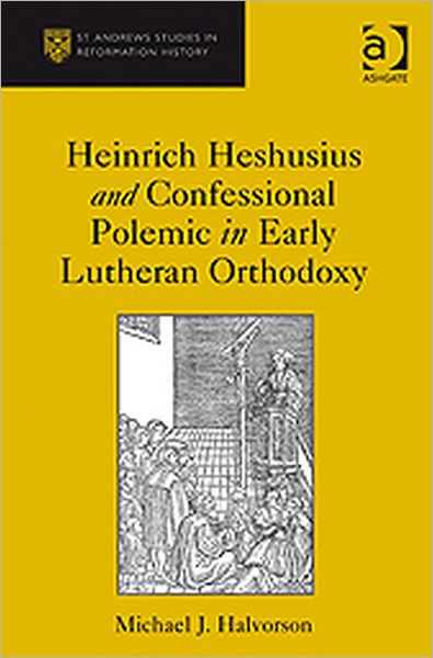 Cover for Michael J. Halvorson · Heinrich Heshusius and Confessional Polemic in Early Lutheran Orthodoxy (Hardcover Book) [New edition] (2010)