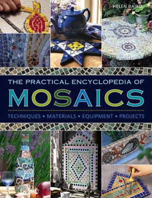 Practical Encyclopedia of Mosaics - Helen Baird - Kirjat - Anness Publishing - 9780754833703 - perjantai 14. heinäkuuta 2017