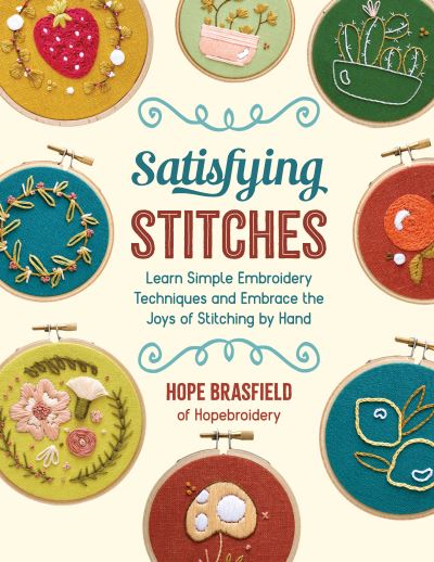 Cover for Hope Brasfield · Satisfying Stitches: Learn Simple Embroidery Techniques and Embrace the Joys of Stitching by Hand (Paperback Book) (2022)