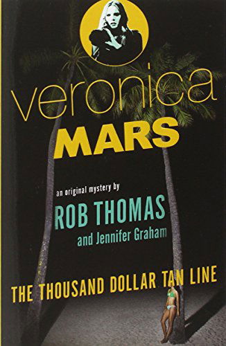 Veronica Mars: An Original Mystery by Rob Thomas: The Thousand-Dollar Tan Line - Veronica Mars Series - Rob Thomas - Livros - Knopf Doubleday Publishing Group - 9780804170703 - 25 de março de 2014