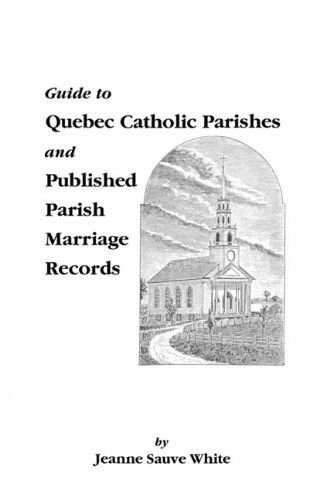 Guide to Quebec Catholic Parishes and Published Parish Marriage Records - Jerry White - Kirjat - Clearfield - 9780806345703 - maanantai 1. kesäkuuta 2009