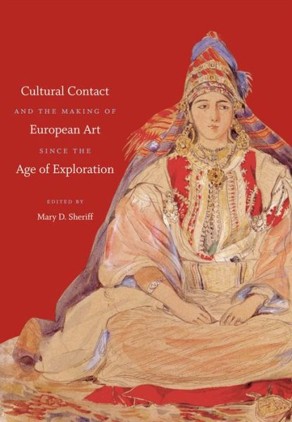 Cover for Mary D. Sheriff · Cultural Contact and the Making of European Art since the Age of Exploration - Bettie Allison Rand Lectures in Art History (Paperback Book) [New edition] (2012)