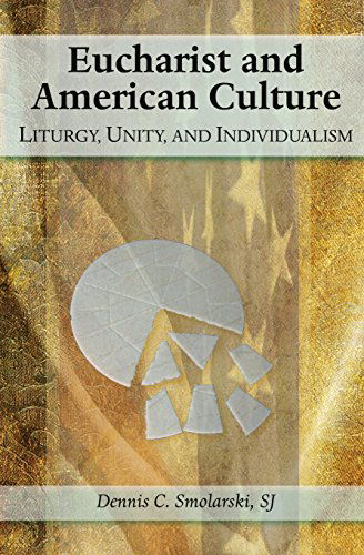 Eucharist and American Culture: Liturgy, Unity, and Individualism - Dennis C. Smolarski - Books - Paulist Press International,U.S. - 9780809146703 - September 1, 2010