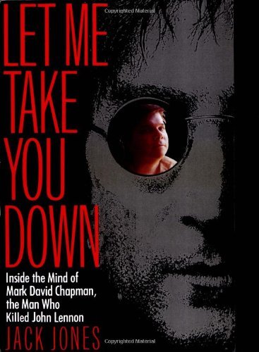 Cover for Jack Jones · Let Me Take You Down: Inside the Mind of Mark David Chapman,the Man Who Killed John Lennon (Paperback Bog) (1992)