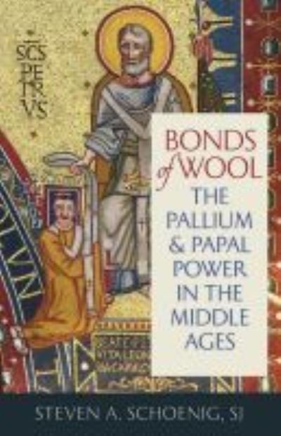 Cover for SJ Schoenig · Bonds of Wool: The Pallium and Papal Power in the Middle Ages - Studies in Medieval and Early Modern Canon Law (Paperback Bog) (2020)