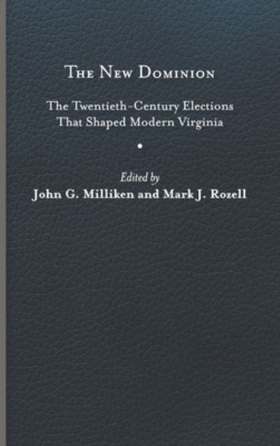 Cover for John G. Milliken · The New Dominion: The Twentieth-Century Elections That Shaped Modern Virginia (Hardcover Book) (2023)