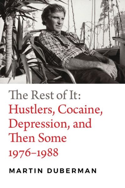 Cover for Martin Duberman · The Rest of It: Hustlers, Cocaine, Depression, and Then Some, 1976–1988 (Hardcover Book) (2018)