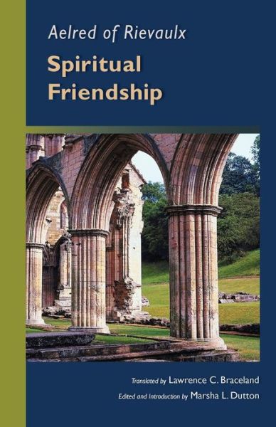 Spiritual Friendship - Cistercian Fathers Series - Aelred of Rievaulx - Books - Liturgical Press - 9780879079703 - April 1, 2010