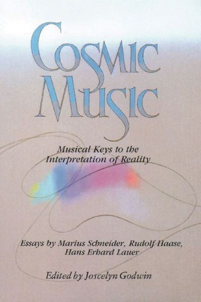 Cosmic Music: Musical Keys to the Interpretation of Reality - Joscelyn Godwin - Boeken - Inner Traditions Bear and Company - 9780892810703 - 3 januari 2000