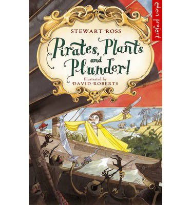 Pirates, Plants And Plunder! - Stewart Ross - Kirjat - Penguin Random House Children's UK - 9780957490703 - maanantai 10. maaliskuuta 2014