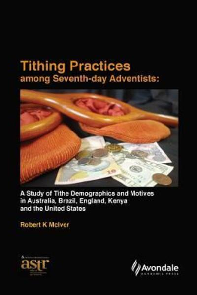 Cover for Robert K McIver · Tithing Practices Among Seventh-day Adventists : A Study of Tithe Demographics and Motives in Australia, Brazil, England, Kenya and the United States (Paperback Book) (2016)