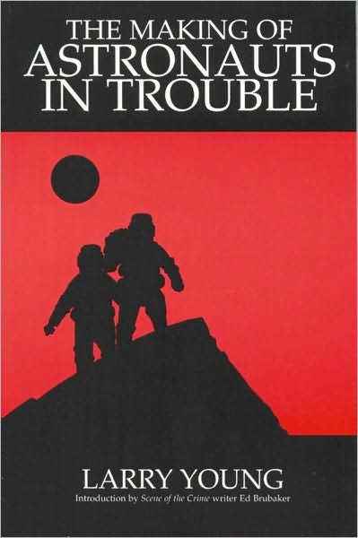 Making of Astronauts in Trouble - Larry Young - Books - A i T/Planet Lar - 9780967684703 - August 6, 2000