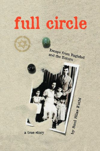 Full Circle: Escape from Baghdad and the Return - Saul Silas Fathi - Kirjat - saul silas fathi - 9780977711703 - keskiviikko 18. tammikuuta 2006