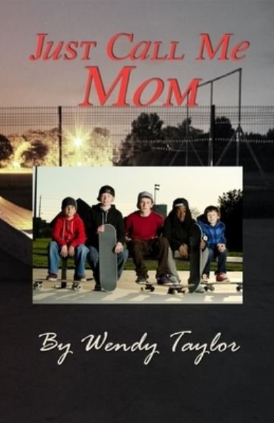 Cover for Wendy Taylor · Just Call Me Mom (Pocketbok) (2020)
