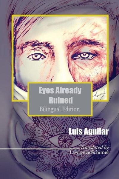 Cover for Luis Aguilar · Eyes Already Ruined: Los Ojos Ya Deshechos (Paperback Book) (2015)