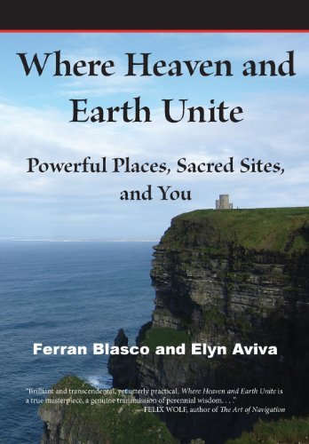 Where Heaven and Earth Unite: Powerful Places, Sacred Sites, and You - Elyn Aviva - Kirjat - Pilgrims' Process, Inc. - 9780991526703 - lauantai 1. maaliskuuta 2014