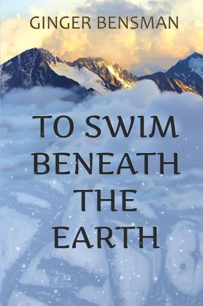 Cover for Ginger Bensman · To Swim Beneath the Earth (Taschenbuch) (2015)