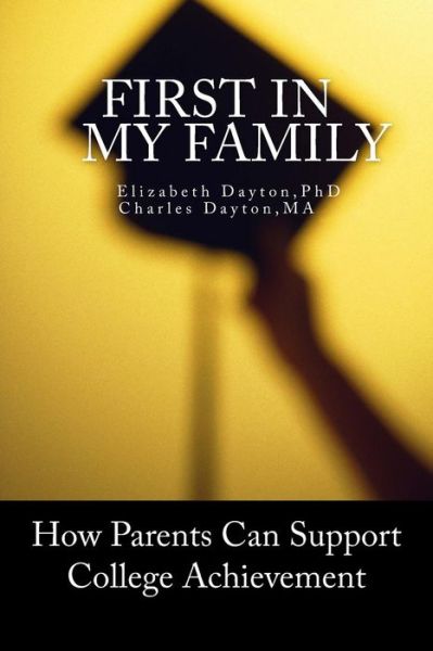 Cover for Elizabeth Dayton Ph.D. · First in my Family How parents can support college achievement (Paperback Book) (2017)