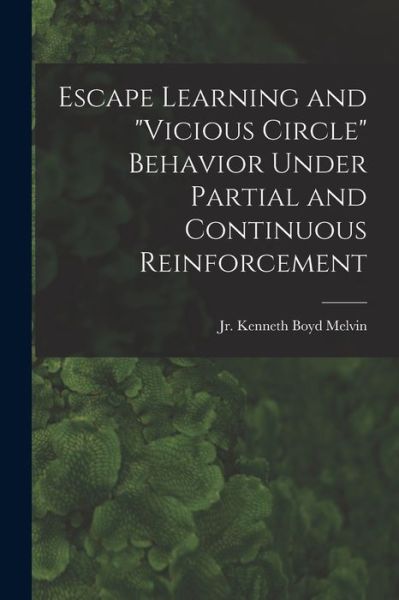 Cover for Jr Kenneth Boyd Melvin · Escape Learning and vicious Circle Behavior Under Partial and Continuous Reinforcement (Paperback Book) (2021)